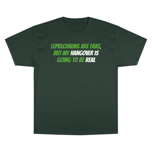 St. Paddy's Day - Leprechauns Are Fake, But My Hangover Is Going To Be Real - St. Patrick's Day Tee