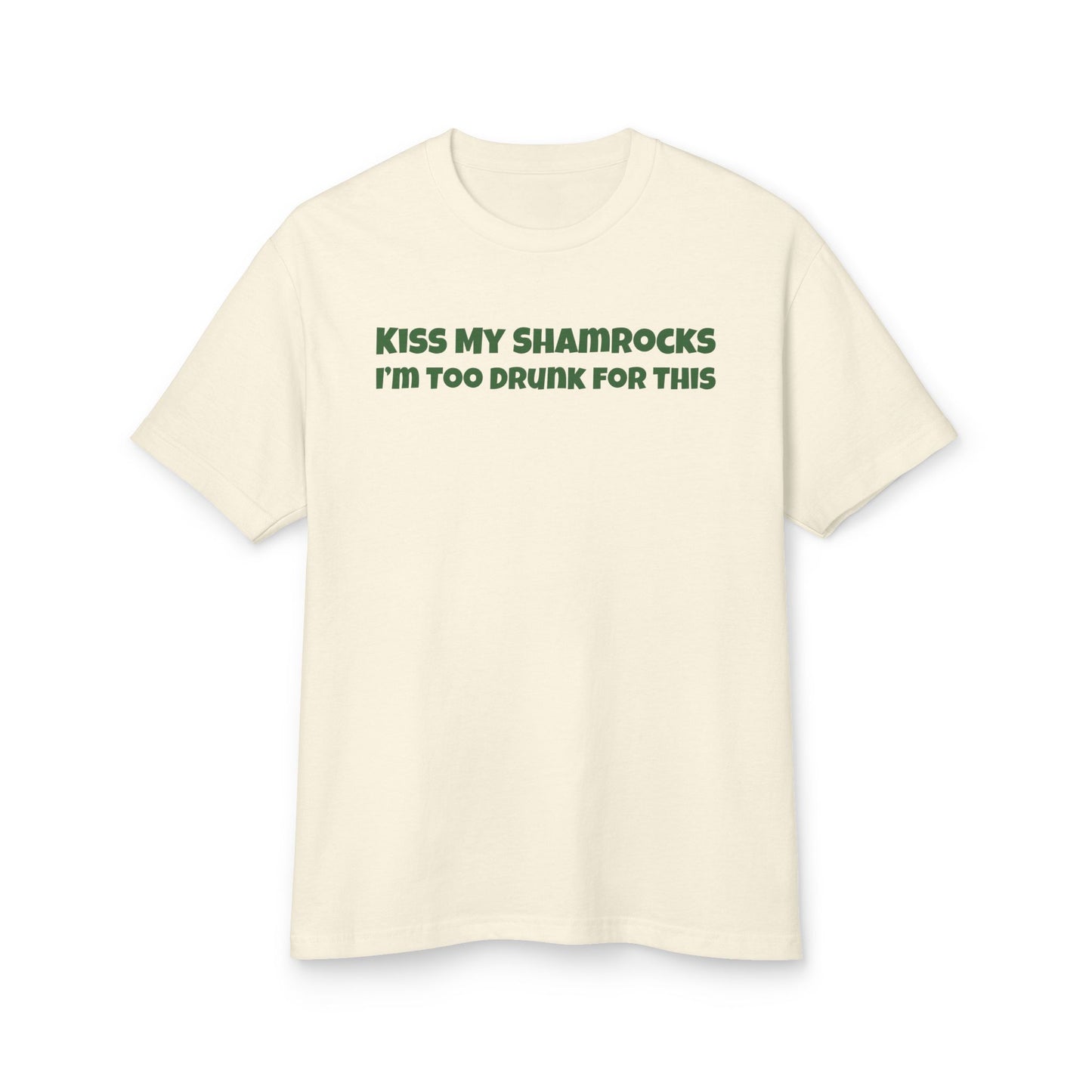 St. Paddy's Day - Kiss My Shamrocks I'm Too Drunk For This - Heavyweight St. Paddy's Day Tee