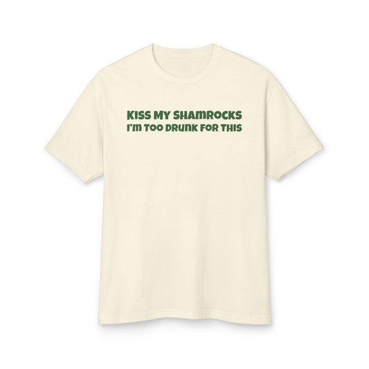 St. Paddy's Day - Kiss My Shamrocks I'm Too Drunk For This - Heavyweight St. Paddy's Day Tee