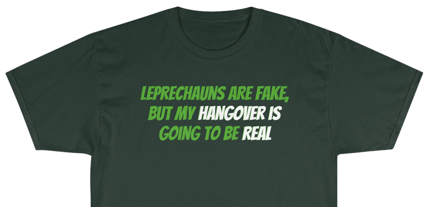 St. Paddy's Day - Leprechauns Are Fake, But My Hangover Is Going To Be Real - St. Patrick's Day Tee