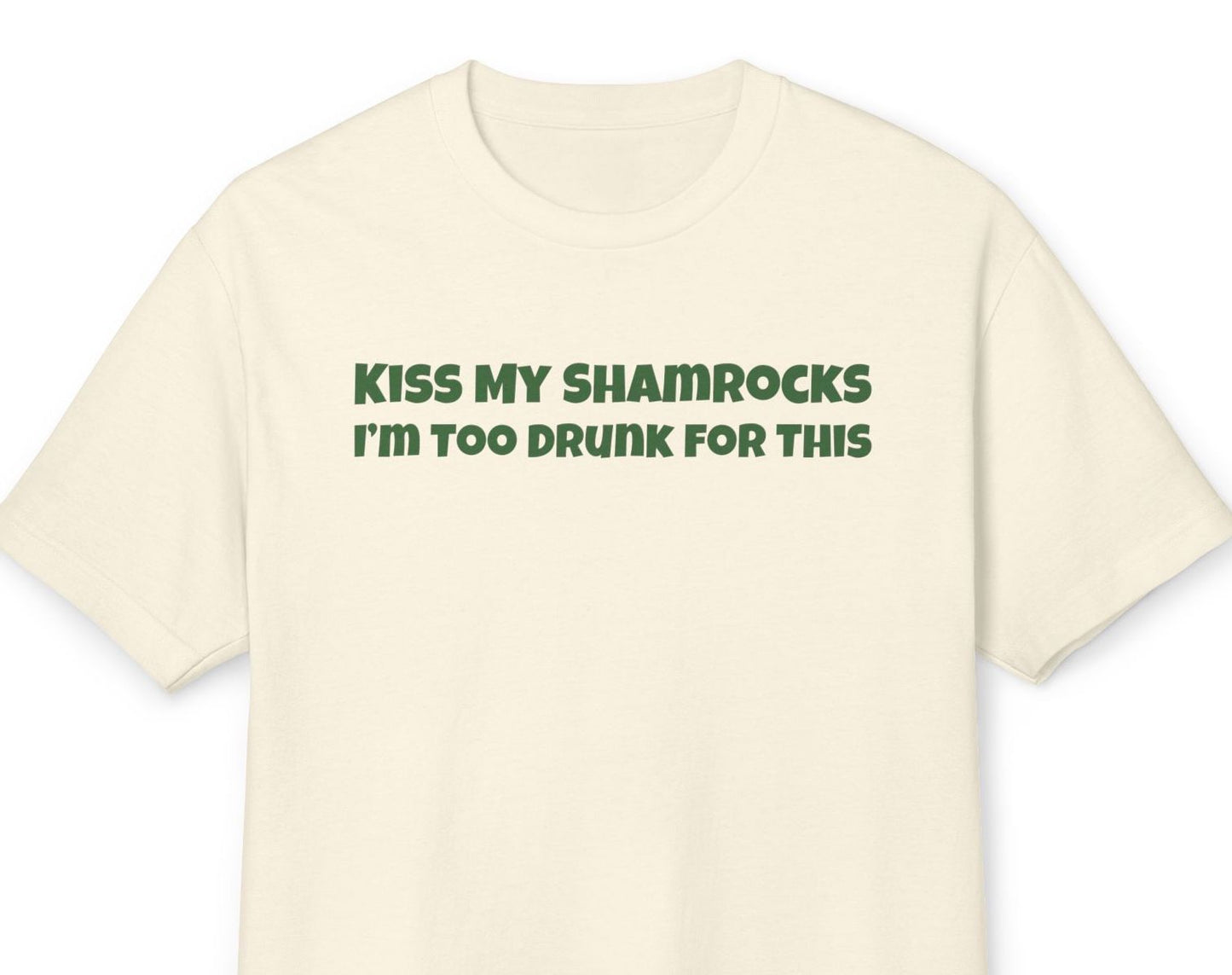 St. Paddy's Day - Kiss My Shamrocks I'm Too Drunk For This - Heavyweight St. Paddy's Day Tee